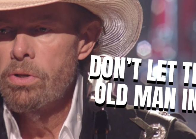 Toby Keith – Don’t Let the Old Man In